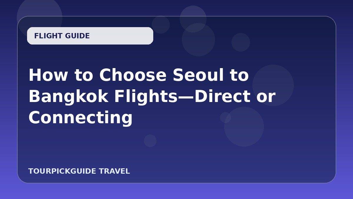 How to Choose Seoul to Bangkok Flights—Direct or Connecting