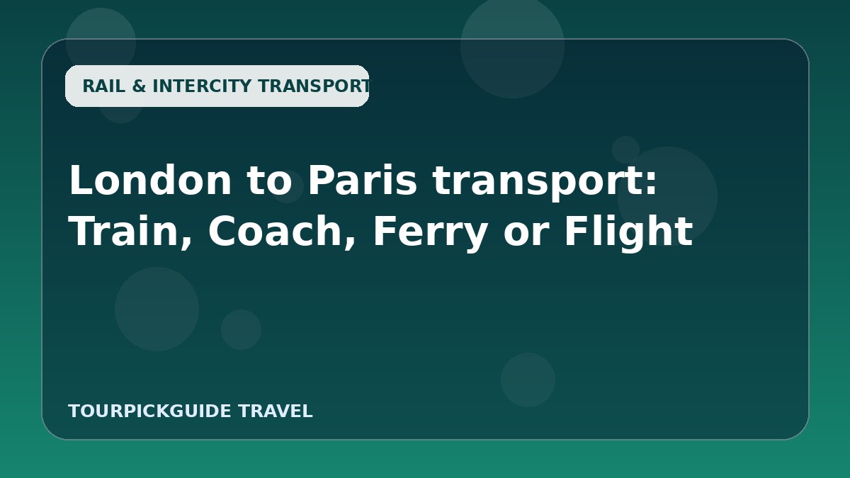 London to Paris transport: Train, Coach, Ferry or Flight
