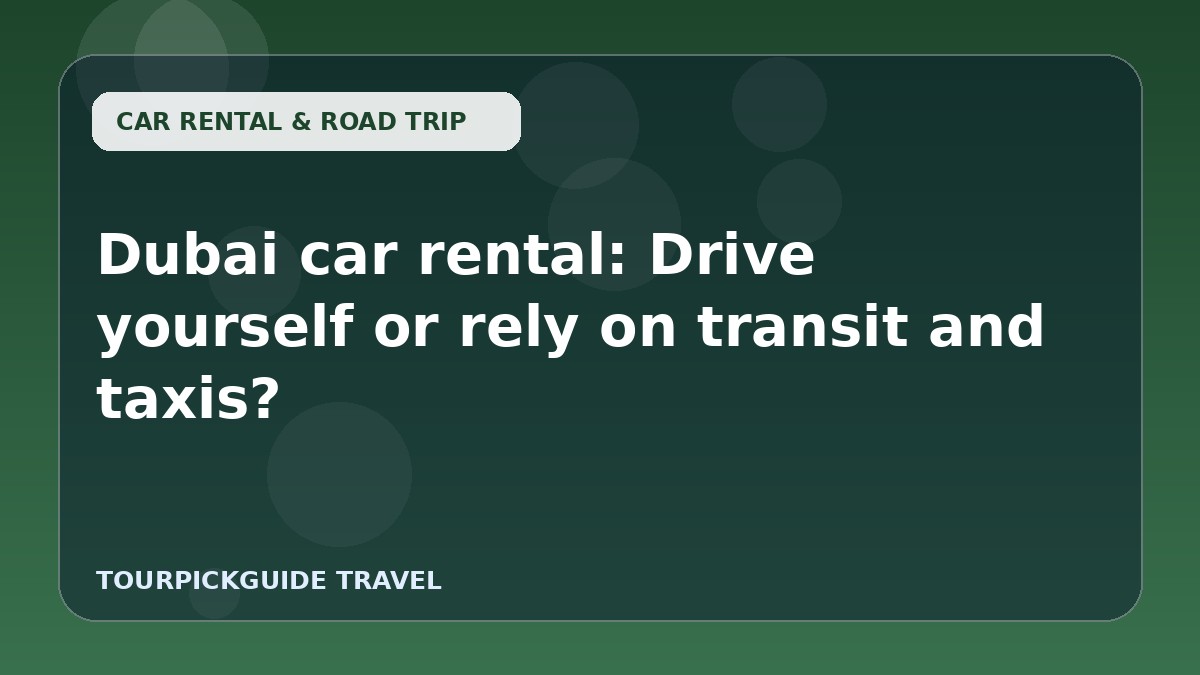 Dubai car rental: Drive yourself or rely on transit and taxis?
