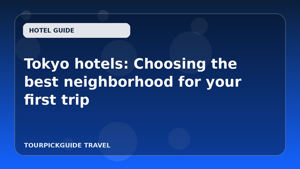Tokyo hotels: Choosing the best neighborhood for your first trip