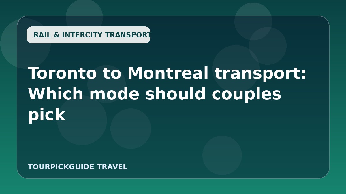 Toronto to Montreal transport: Which mode should couples pick