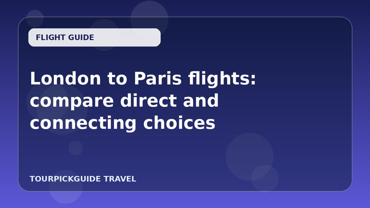 London to Paris flights: compare direct and connecting choices