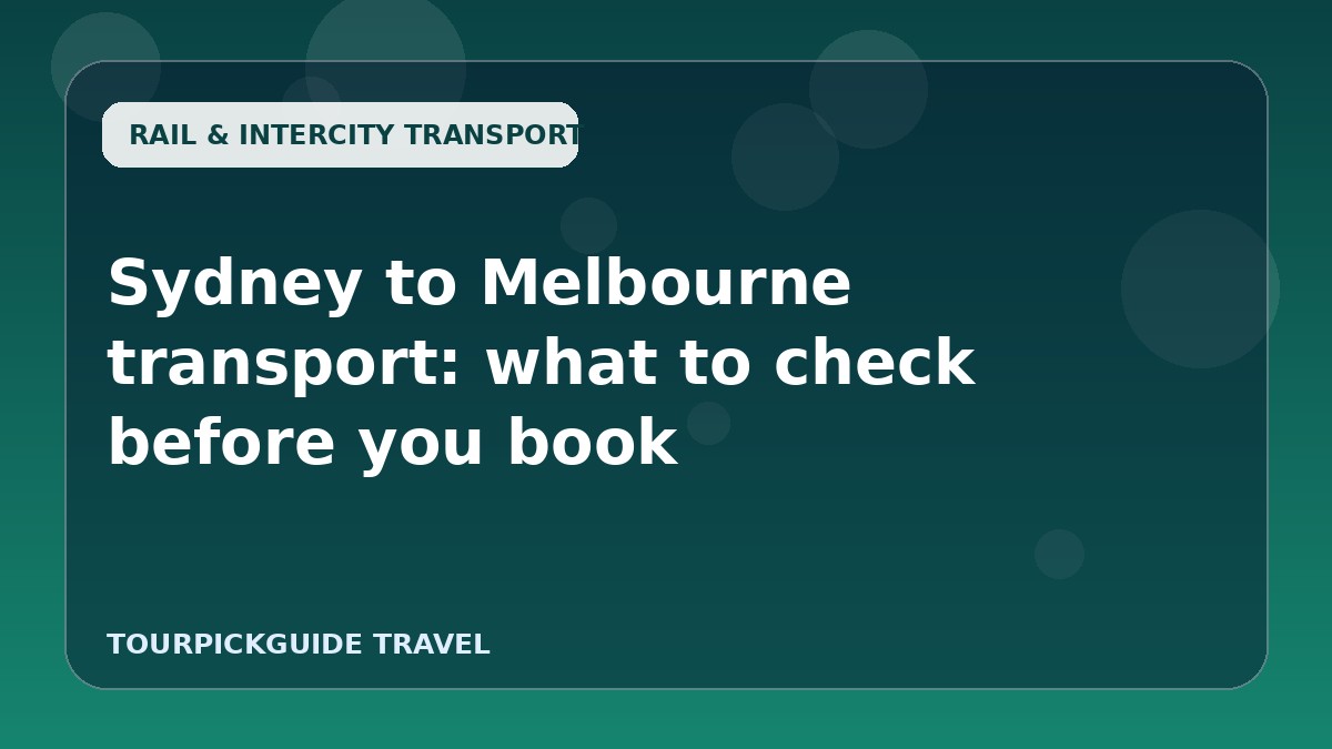 Sydney to Melbourne transport: what to check before you book