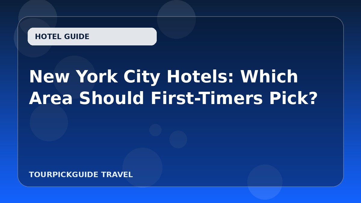 New York City Hotels: Which Area Should First-Timers Pick?