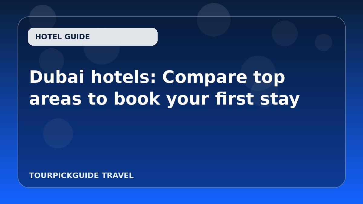 Dubai hotels: Compare top areas to book your first stay