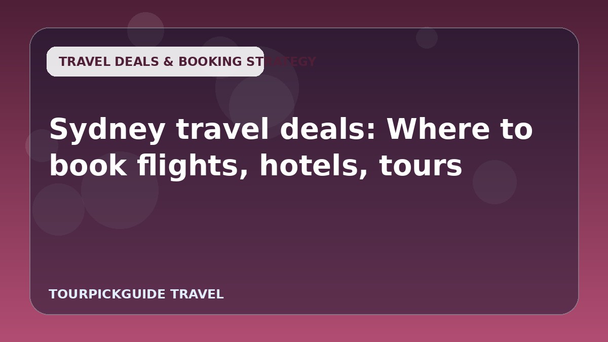 Sydney travel deals: Where to book flights, hotels, tours