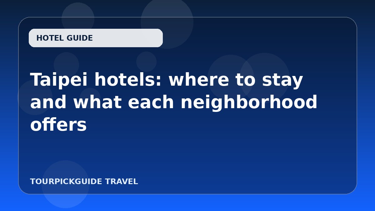 Taipei hotels: where to stay and what each neighborhood offers