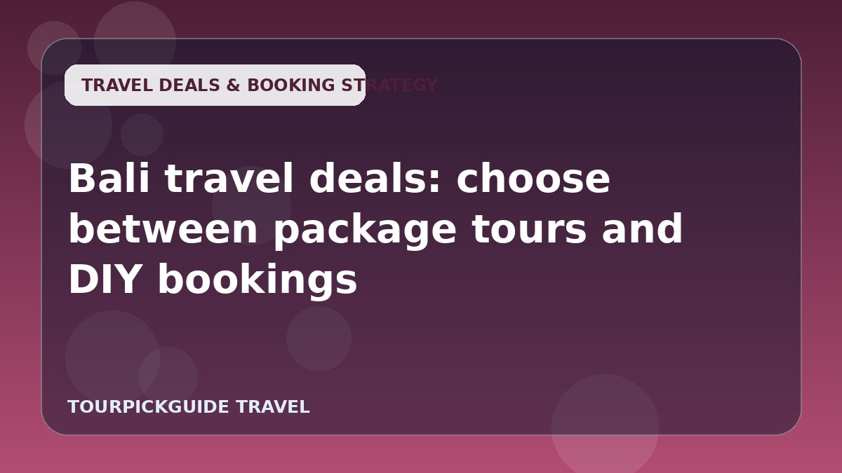 Bali travel deals: choose between package tours and DIY bookings