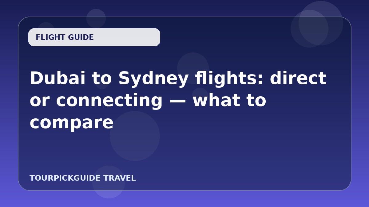 Dubai to Sydney flights: direct or connecting — what to compare