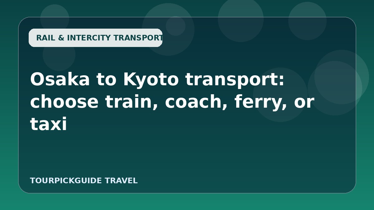 Osaka to Kyoto transport: choose train, coach, ferry, or taxi
