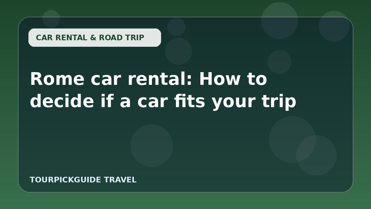 Rome car rental: How to decide if a car fits your trip
