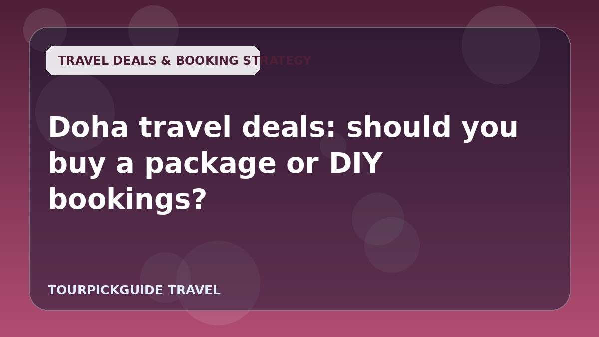 Doha travel deals: should you buy a package or DIY bookings?