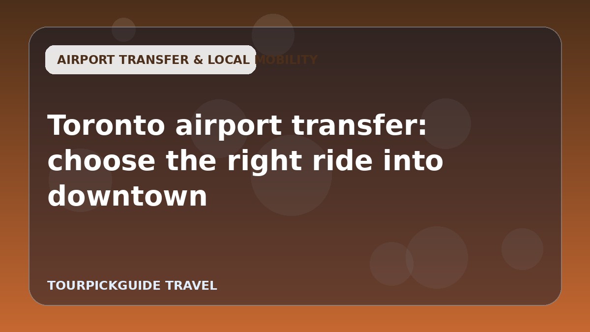 Toronto airport transfer: choose the right ride into downtown