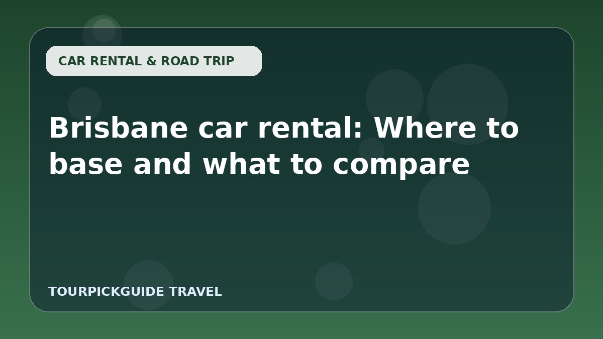 Brisbane car rental: Where to base and what to compare