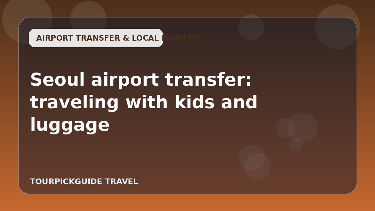 Seoul airport transfer: traveling with kids and luggage