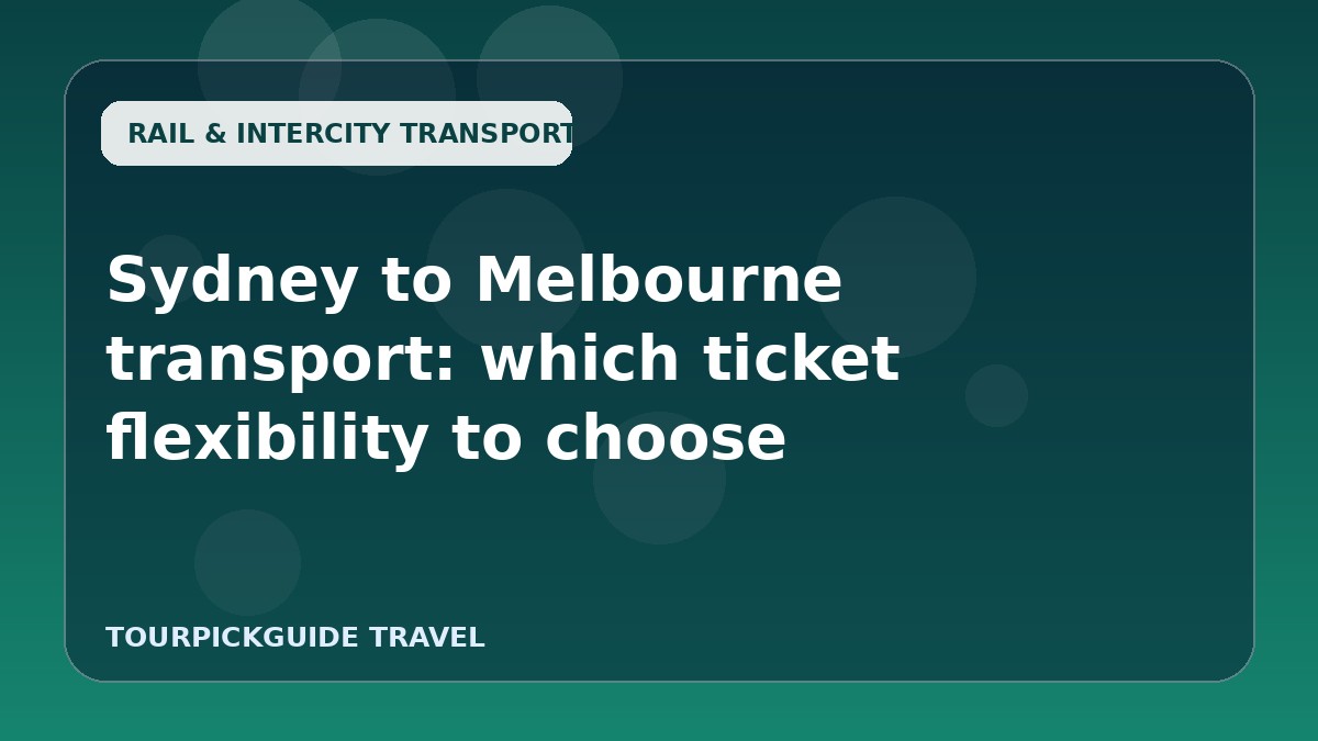 Sydney to Melbourne transport: which ticket flexibility to choose