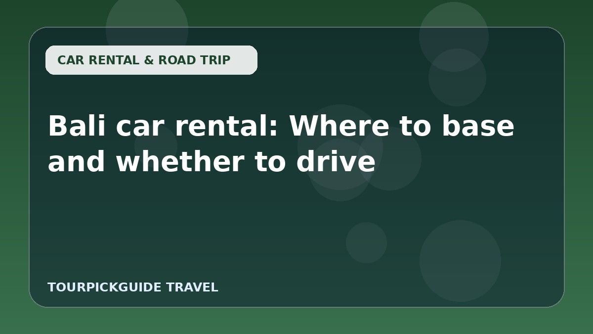 Bali car rental: Where to base and whether to drive