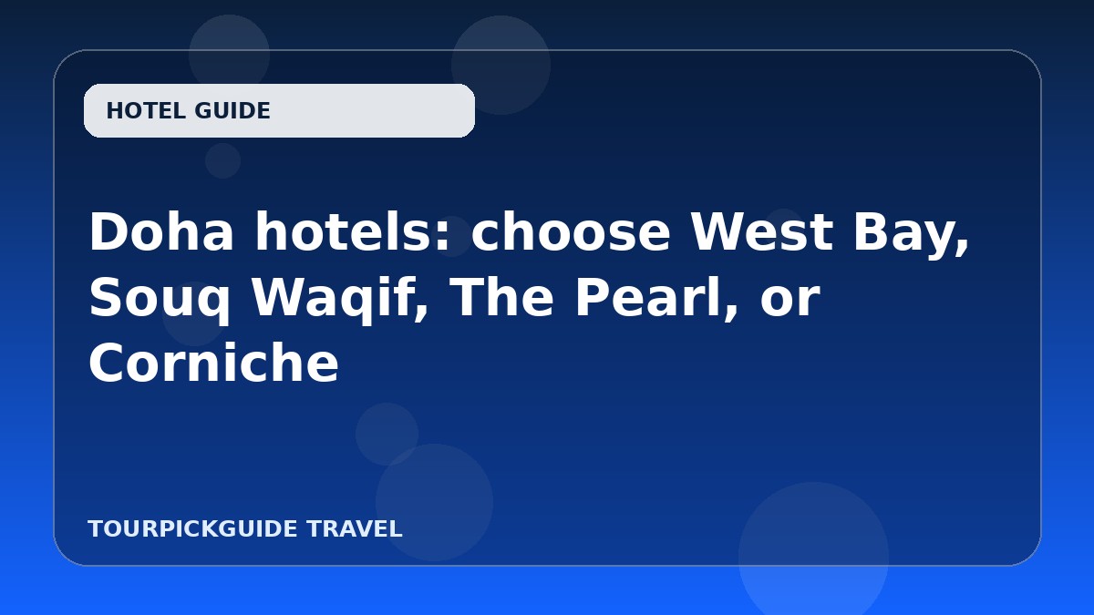 Doha hotels: choose West Bay, Souq Waqif, The Pearl, or Corniche