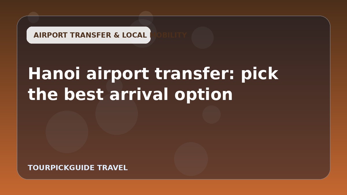 Hanoi airport transfer: pick the best arrival option