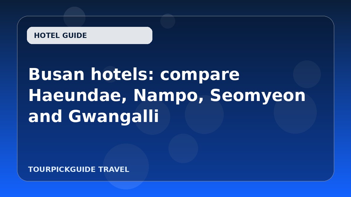 Busan hotels: compare Haeundae, Nampo, Seomyeon and Gwangalli
