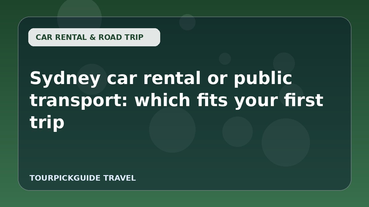 Sydney car rental or public transport: which fits your first trip