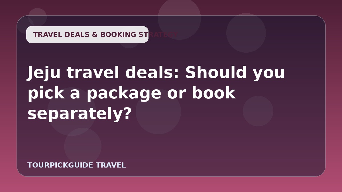 Jeju travel deals: Should you pick a package or book separately?