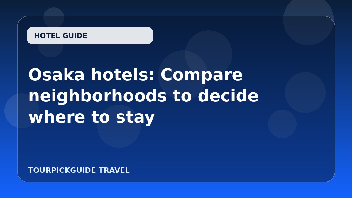 Osaka hotels: Compare neighborhoods to decide where to stay