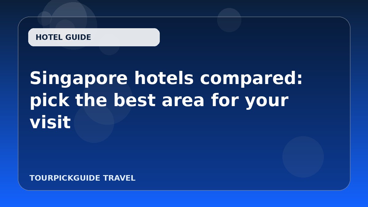 Singapore hotels compared: pick the best area for your visit