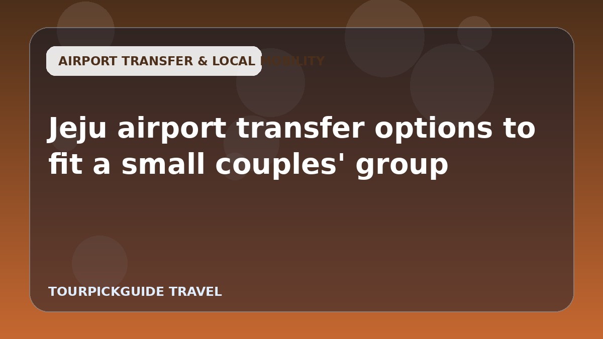 Jeju airport transfer options to fit a small couples' group