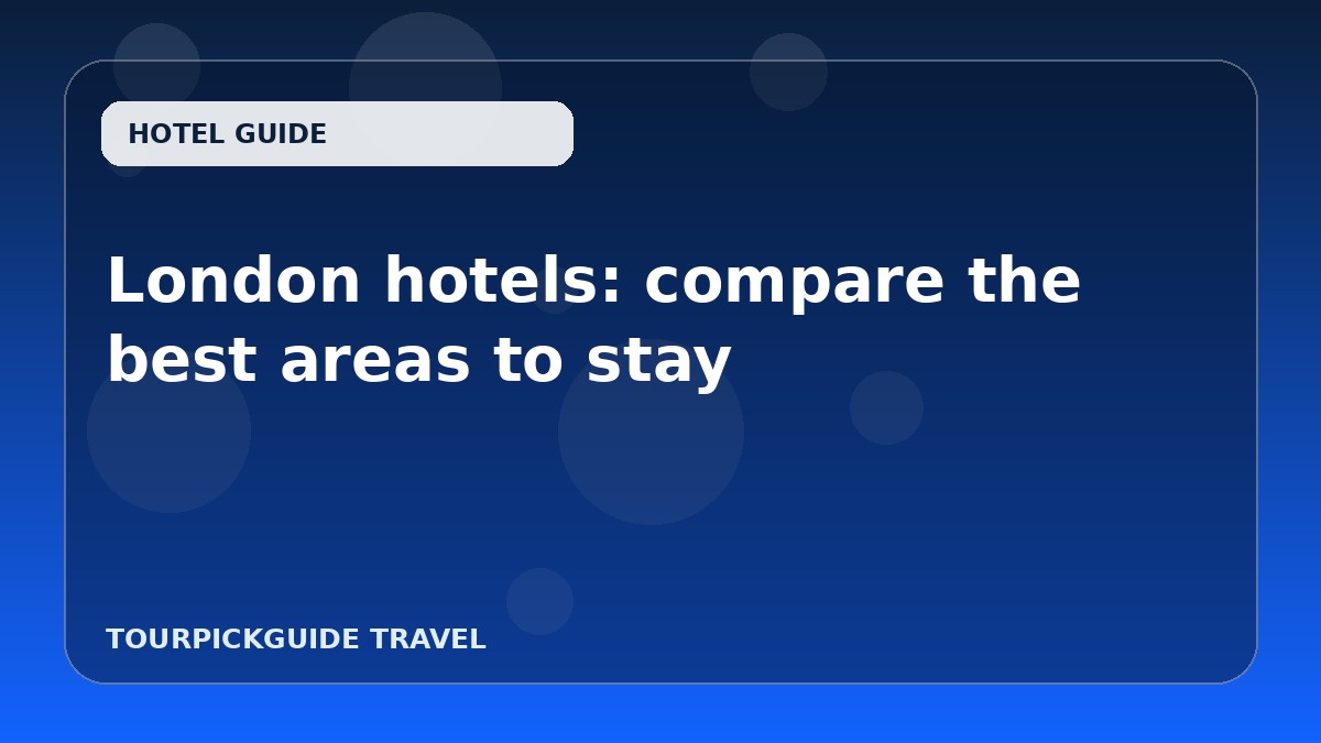 London hotels: compare the best areas to stay