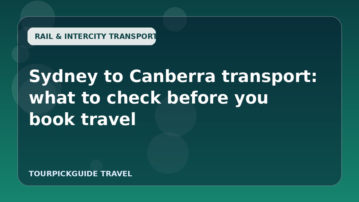 Sydney to Canberra transport: what to check before you book travel