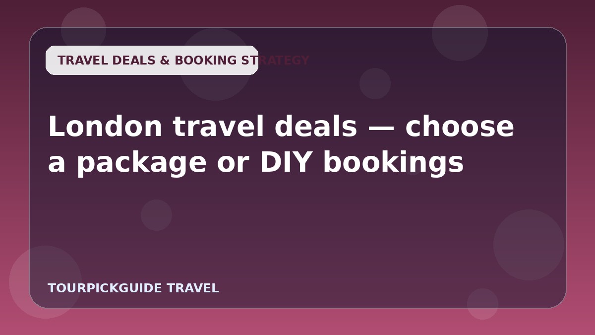 London travel deals — choose a package or DIY bookings