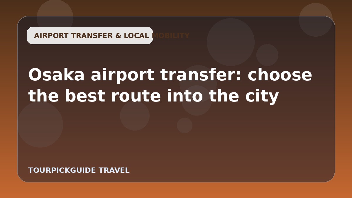 Osaka airport transfer: choose the best route into the city
