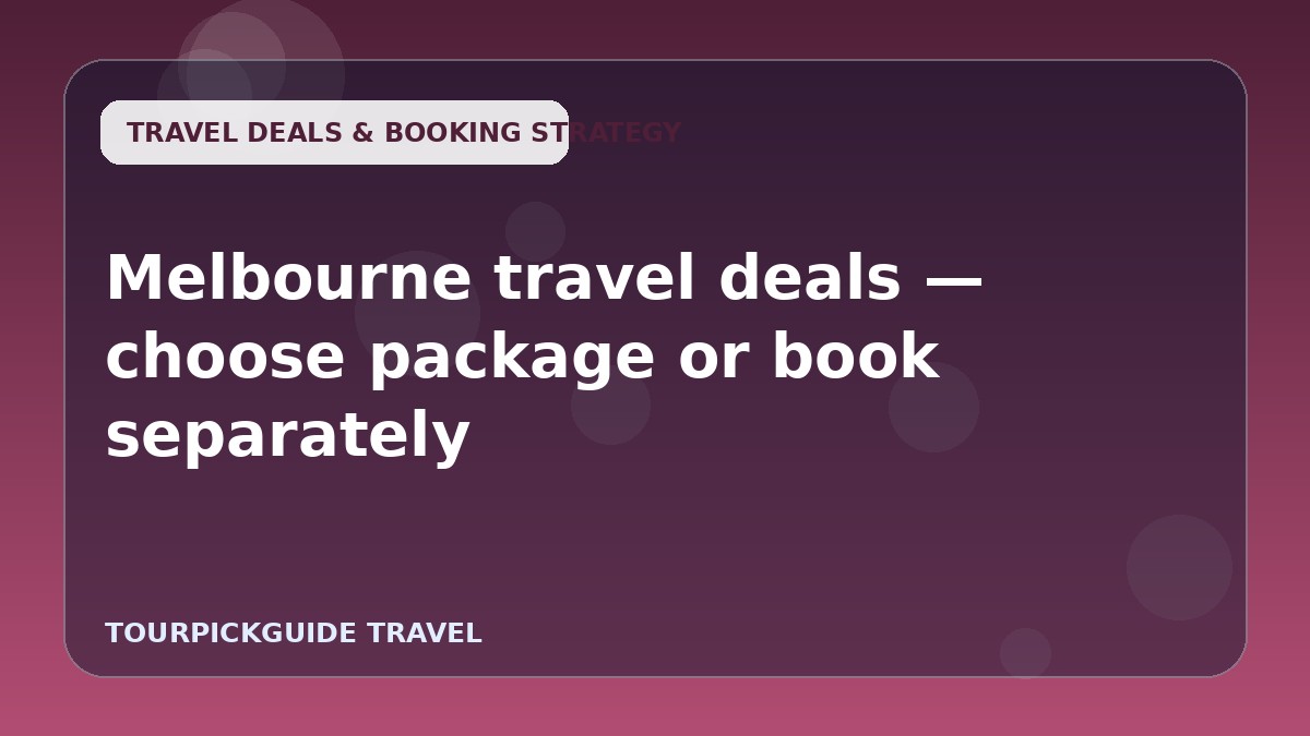 Melbourne travel deals — choose package or book separately