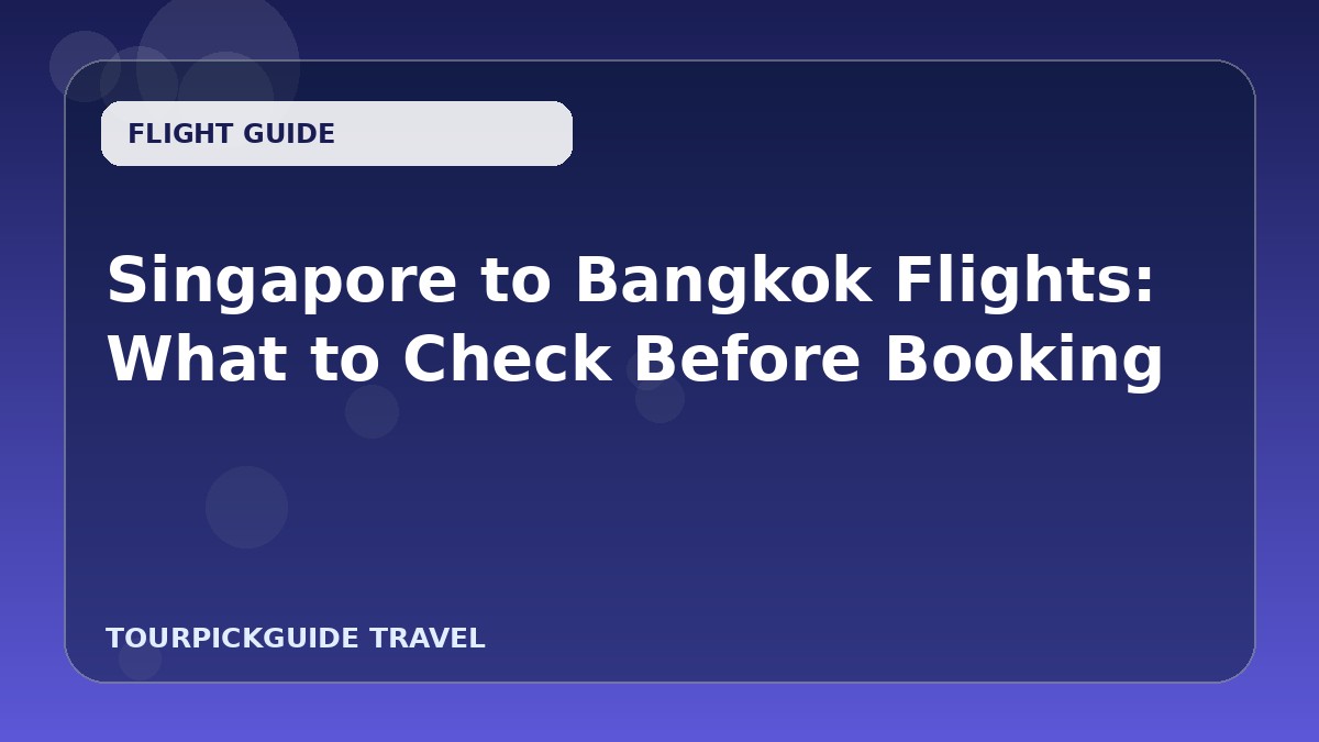 Singapore to Bangkok Flights: What to Check Before Booking