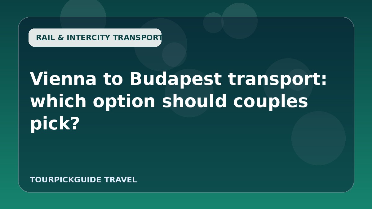 Vienna to Budapest transport: which option should couples pick?