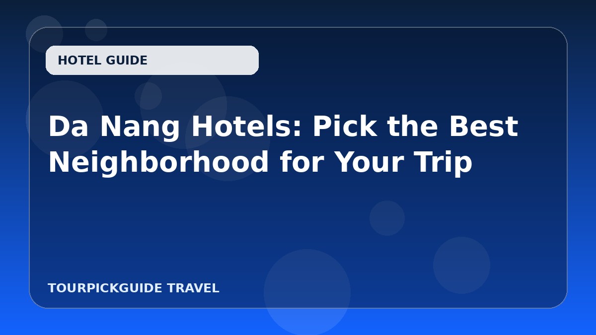 Da Nang Hotels: Pick the Best Neighborhood for Your Trip