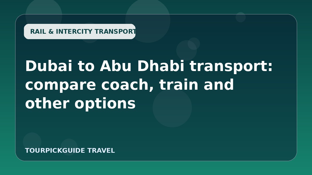 Dubai to Abu Dhabi transport: compare coach, train and other options