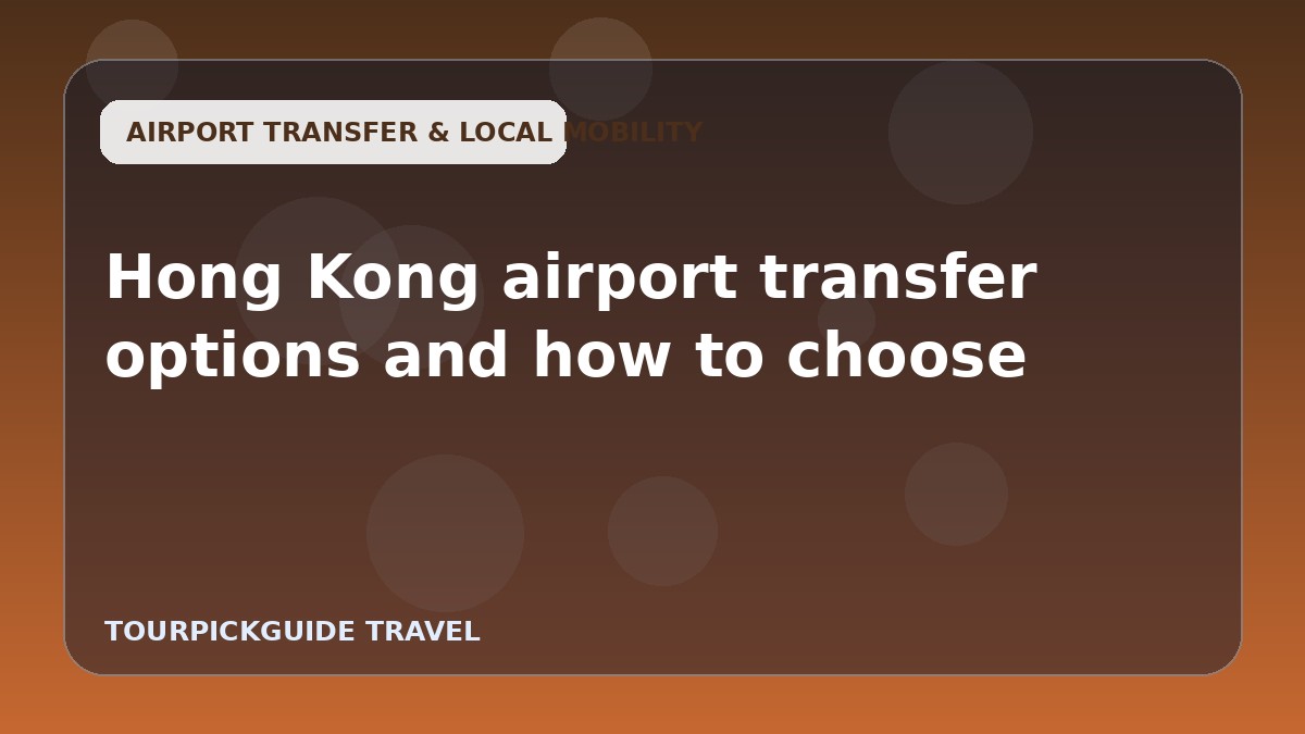 Hong Kong airport transfer options and how to choose