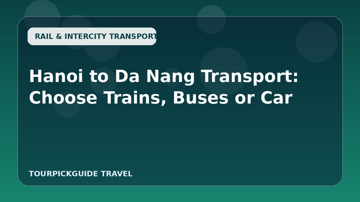 Hanoi to Da Nang Transport: Choose Trains, Buses or Car