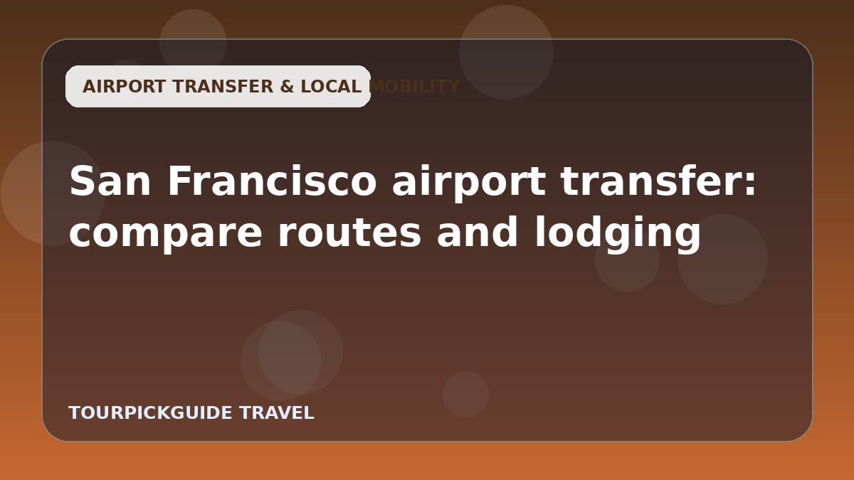 San Francisco airport transfer: compare routes and lodging