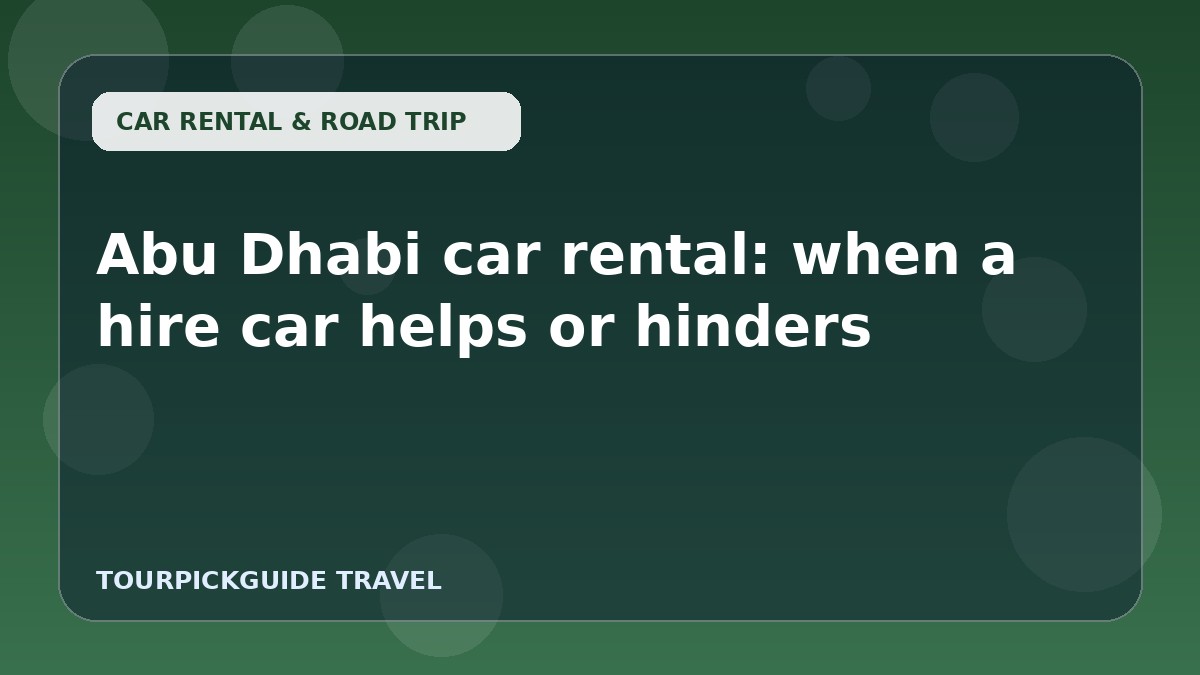 Abu Dhabi car rental: when a hire car helps or hinders