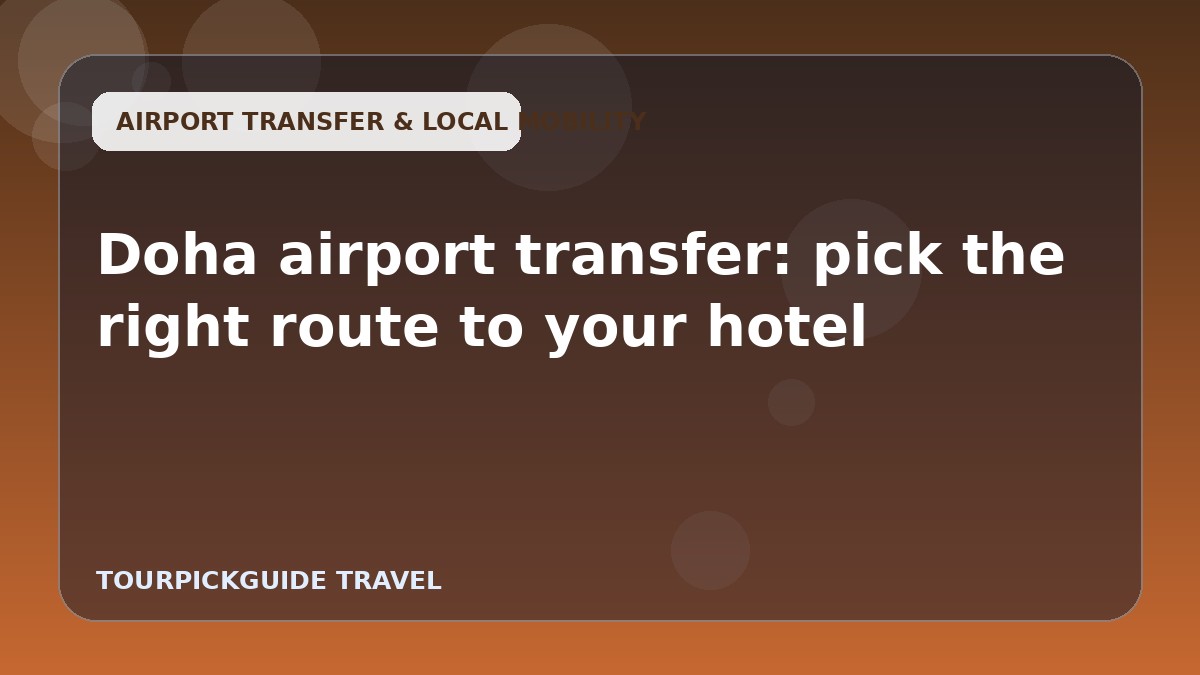 Doha airport transfer: pick the right route to your hotel