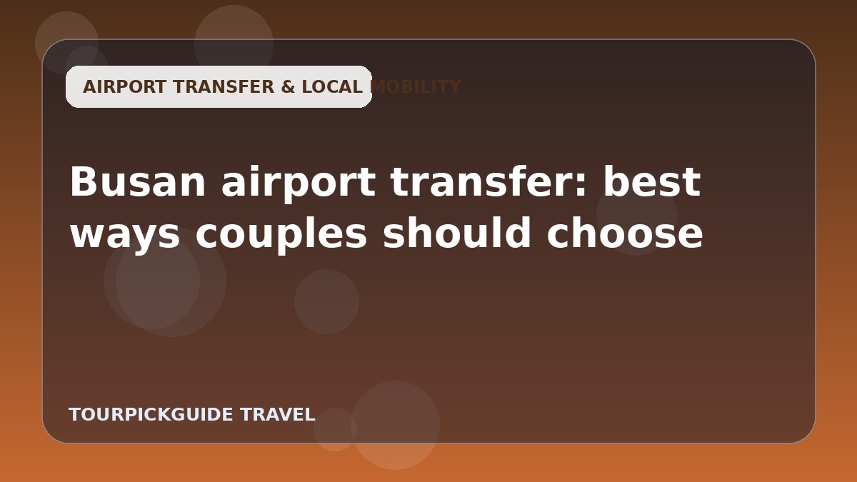 Busan airport transfer: best ways couples should choose
