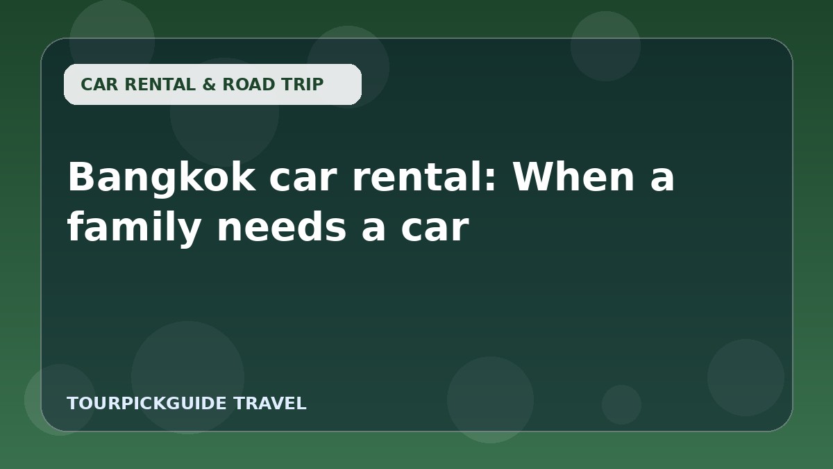 Bangkok car rental: When a family needs a car