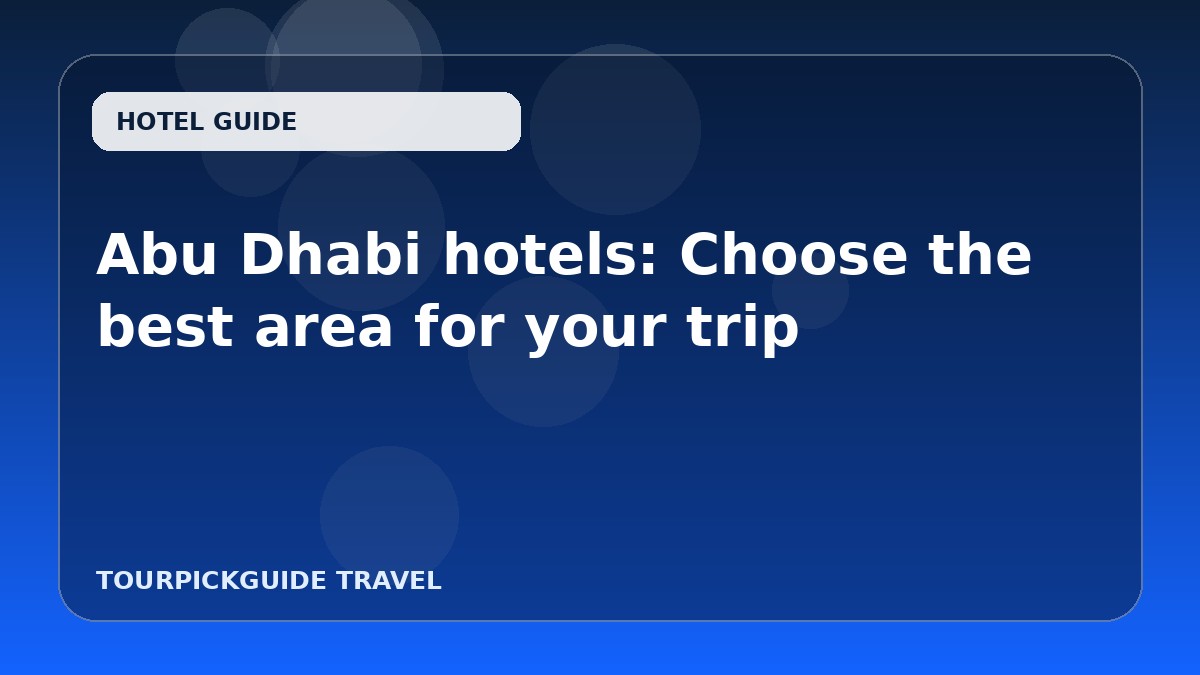 Abu Dhabi hotels: Choose the best area for your trip