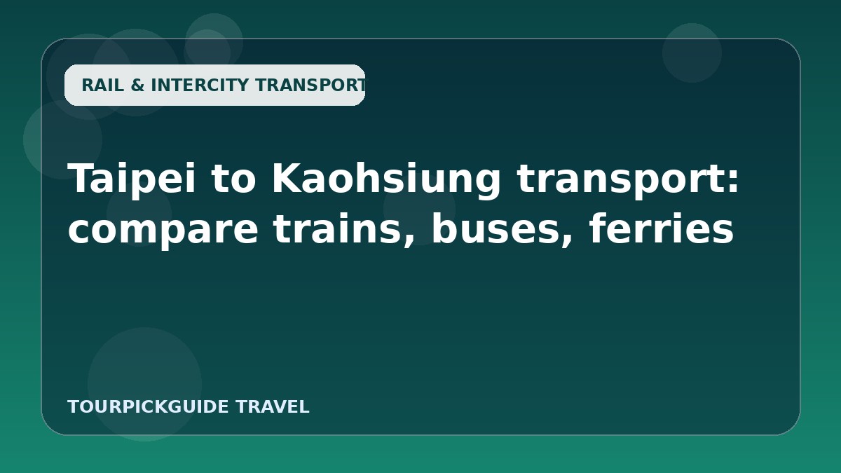 Taipei to Kaohsiung transport: compare trains, buses, ferries