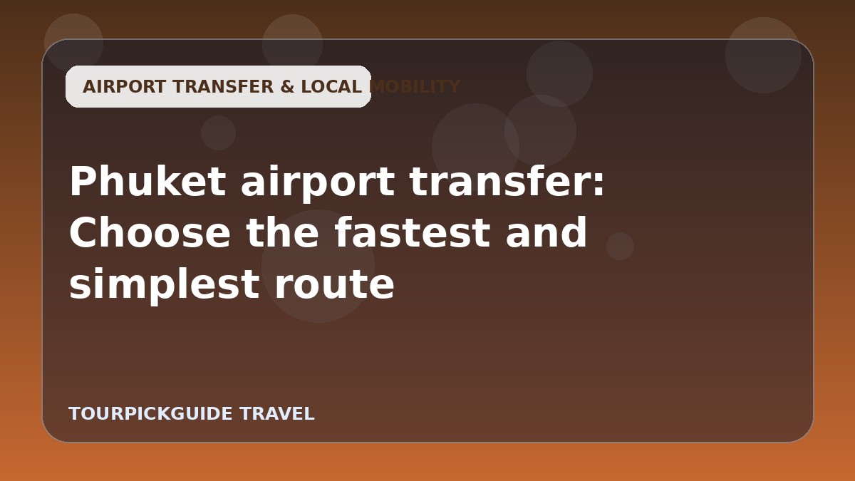 Phuket airport transfer: Choose the fastest and simplest route