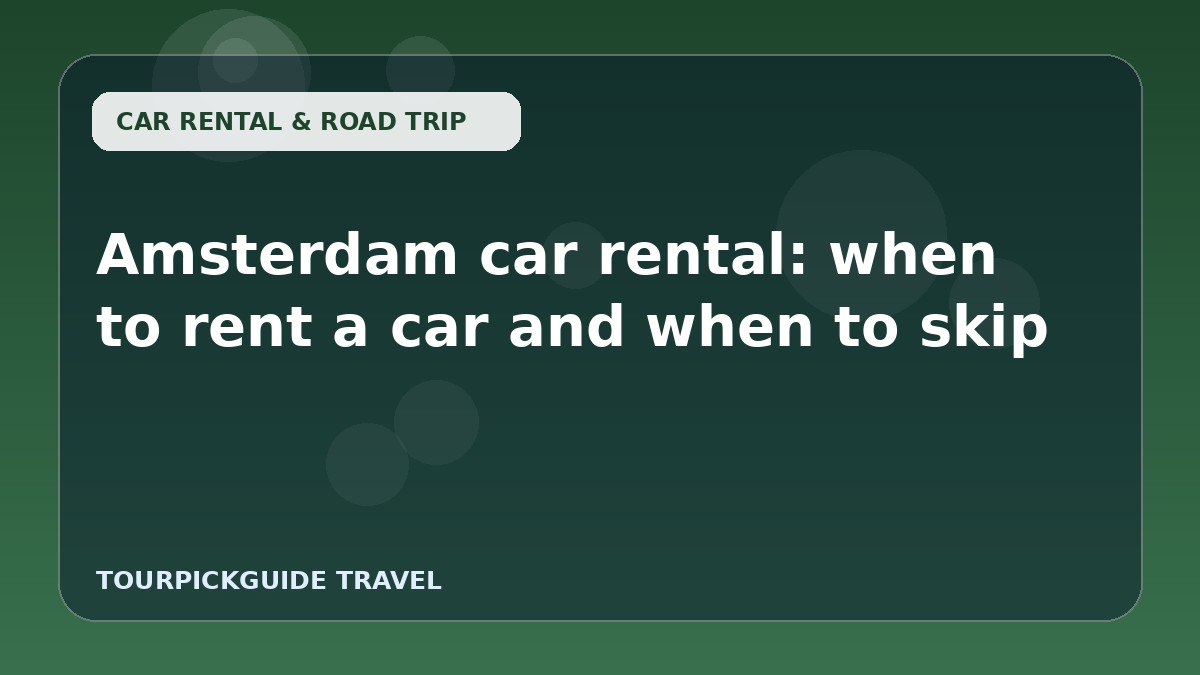 Amsterdam car rental: when to rent a car and when to skip