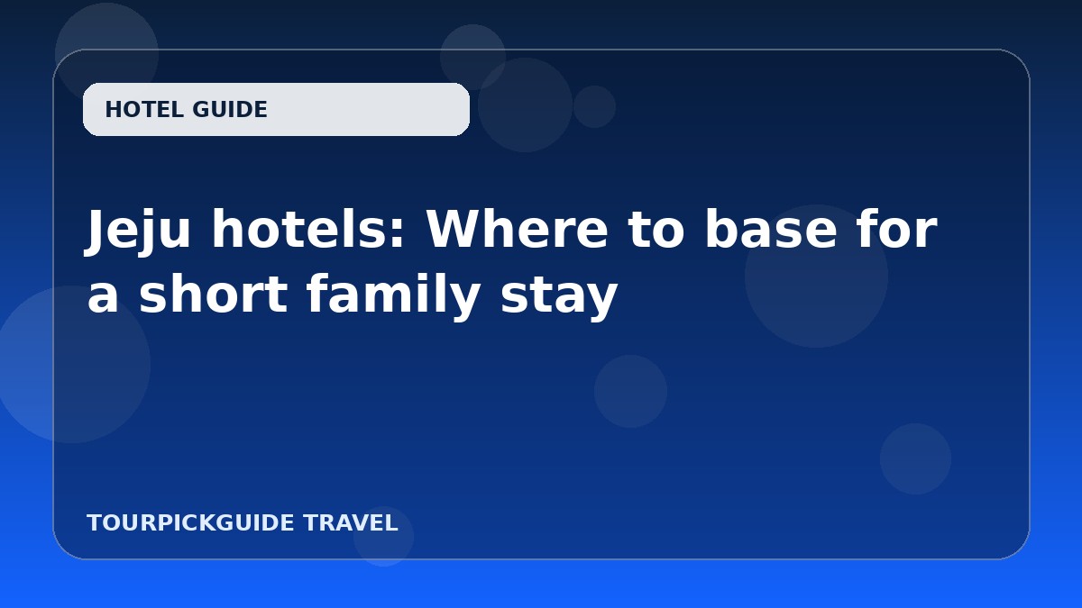 Jeju hotels: Where to base for a short family stay
